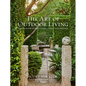 The Art of Outdoor Living: Gardens for Entertaining Family and Friends - Hardcover
