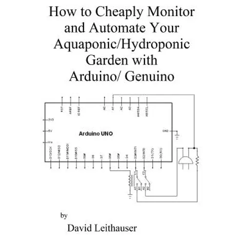 How to Cheaply Monitor and Automate Your Aquaponic/Hydroponic Garden with Arduin - Paperback