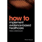 How to Implement Evidence-Based Healthcare - Paperback