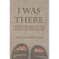I Was There: Eyewitnesses at the Foot of the Cross - Paperback