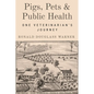 Pigs, Pets, and Public Health: One Veterinarian's Journey - Paperback