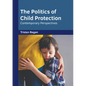 The Politics of Child Protection: Contemporary Perspectives - Hardcover