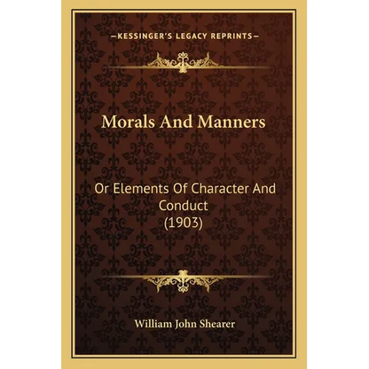 Morals And Manners: Or Elements Of Character And Conduct (1903) - Paperback