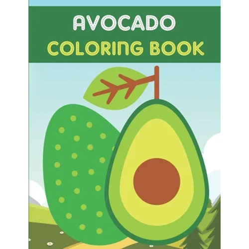 Avocado Coloring Book: This Book has Amazing Avocado Stress Relief and Relaxing Coloring Pages - Paperback