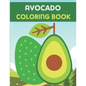 Avocado Coloring Book: This Book has Amazing Avocado Stress Relief and Relaxing Coloring Pages - Paperback