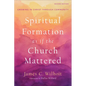 Spiritual Formation as if the Church Mattered - Hardcover
