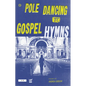 Pole Dancing to Gospel Hymns - Hardcover