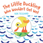 The Little Duckling Who Wouldn't Get Wet - Board Book