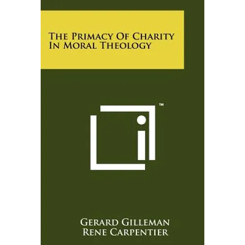 The Primacy Of Charity In Moral Theology - Paperback
