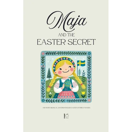 Maja and the Easter Secret And More Bilingual Swedish-English Easter Stories for Kids - Paperback