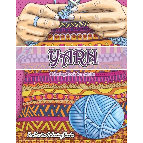 Yarn Coloring Book for Adults: An Adult Coloring Book of Yarn, Knitting, Quilting, and More for Stress Relief and Relaxation - Paperback
