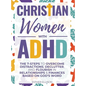 Christian Women with ADHD: The 7-Steps to Overcome Distractions, Declutter, and Flourish in Relationships & Finances Based on God's Word - Hardcover