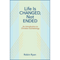 Life Is Changed, Not Ended: An Introduction to Christian Eschatology - Paperback