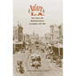 Before L.A.: Race, Space, and Municipal Power in Los Angeles, 1781-1894 - Hardcover