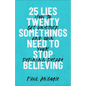 25 Lies Twentysomethings Need to Stop Believing - Hardcover