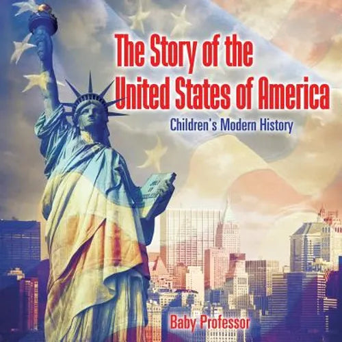 The Story of the United States of America Children's Modern History - Paperback