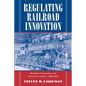 Regulating Railroad Innovation: Business, Technology, and Politics in America, 1840 1920 - Paperback