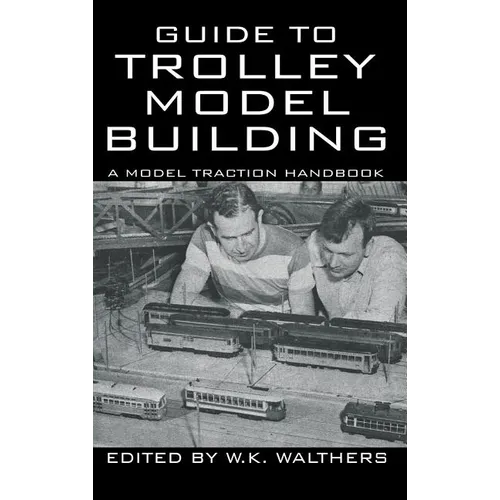 Guide to Trolley Model Building: A Model Traction Handbook - Hardcover