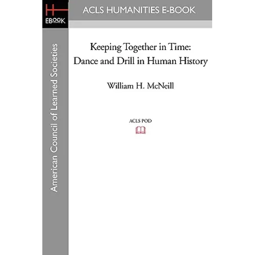 Keeping Together in Time: Dance and Drill in Human History - Paperback