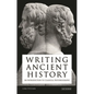 Writing Ancient History: An Introduction to Classical Historiography - Paperback