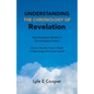Understanding the Chronology of Revelation: Was Revelation Written in Chronological Order? Does a Reader Have a Right to Rearrange This Great Book? - Paperback