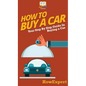How To Buy a Car: Your Step By Step Guide In Buying a Car - Hardcover