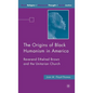 The Origins of Black Humanism in America: Reverend Ethelred Brown and the Unitarian Church - Hardcover