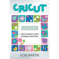 Cricut: A General Guide to Learn Everything about Cricut - Paperback