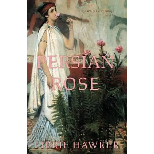 Persian Rose: Part 2 of the White Lotus Trilogy - Paperback