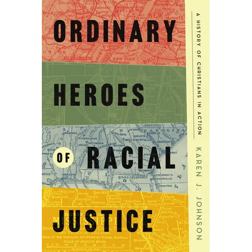 Ordinary Heroes of Racial Justice: A History of Christians in Action - Hardcover