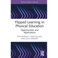 Flipped Learning in Physical Education: Opportunities and Applications - Hardcover