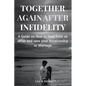 Together Again After Infidelity: A Guide on How to Heal from an affair and save your Relationship or Marriage - Paperback