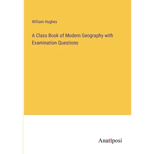 A Class Book of Modern Geography with Examination Questions - Paperback
