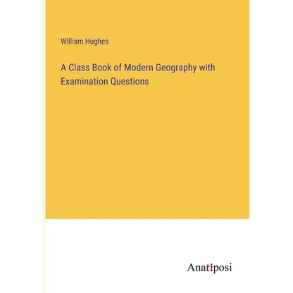 A Class Book of Modern Geography with Examination Questions - Paperback
