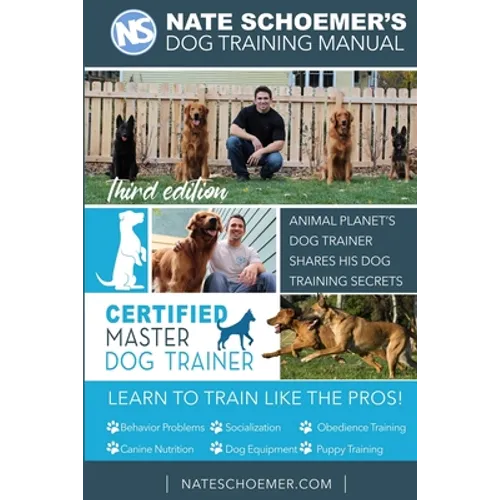 Nate Schoemer's Dog Training Manual: Animal Planet's Dog Trainer Shares His Dog Training Secrets - Paperback