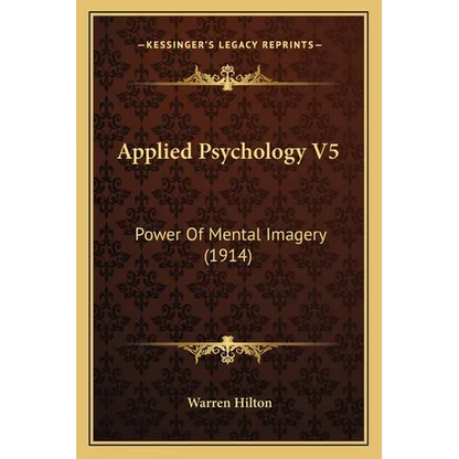 Applied Psychology V5: Power Of Mental Imagery (1914) - Paperback