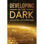 Developing In The Dark: Navigating Life's Processes - Paperback