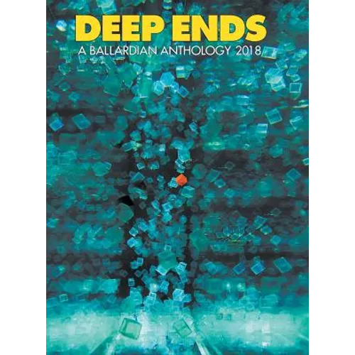 Deep Ends: A Ballardian Anthology 2018 - Hardcover