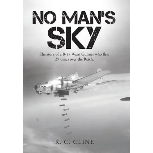 No Man's Sky: The Story of a B-17 Waist Gunner Who Flew Twenty-Nine Times over the Reich - Hardcover