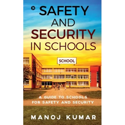Safety and Security in Schools: A guide to Schools for Safety and Security - Paperback