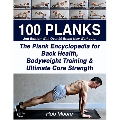 100 Planks: The Plank Encyclopedia for Back Health, Bodyweight Training, and Ultimate Core Strength - Paperback