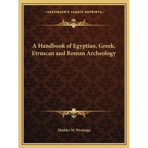 A Handbook of Egyptian, Greek, Etruscan and Roman Archeology - Paperback