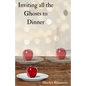 Inviting all the Ghosts to Dinner - Paperback