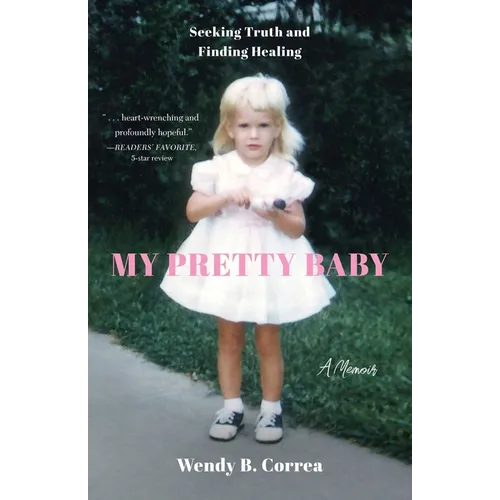 My Pretty Baby: Seeking Truth and Finding Healing--A Memoir - Paperback