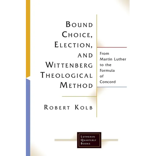 Bound Choice, Election, and Wittenberg Theological Method - Paperback