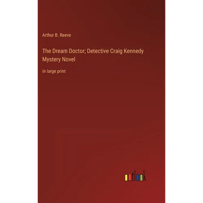 The Dream Doctor; Detective Craig Kennedy Mystery Novel: in large print - Hardcover