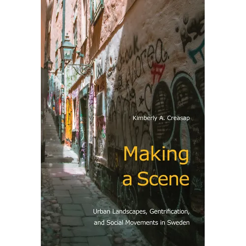 Making a Scene: Urban Landscapes, Gentrification, and Social Movements in Sweden - Paperback