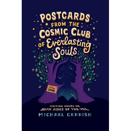 Postcards from the Cosmic Club of Everlasting Souls: Visiting Hours on Both Sides of the Veil - Paperback
