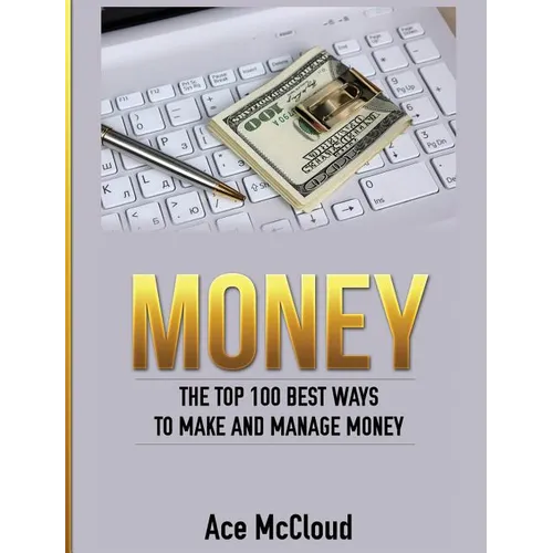 Money: The Top 100 Best Ways To Make And Manage Money - Hardcover