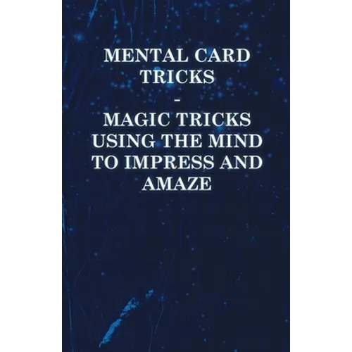 Mental Card Tricks - Magic Tricks Using the Mind to Impress and Amaze - Paperback